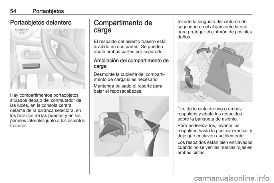 OPEL ADAM 2019 Manual de Instrucciones (in Spanish) 54PortaobjetosPortaobjetos delantero
Hay compartimentos portaobjetos
situados debajo del conmutador de las luces, en la consola central
delante de la palanca selectora, en
los bolsillos de las puertas OPEL ADAM 2019 Manual de Instrucciones (in Spanish) 54PortaobjetosPortaobjetos delantero
Hay compartimentos portaobjetos
situados debajo del conmutador de las luces, en la consola central
delante de la palanca selectora, en
los bolsillos de las puertas