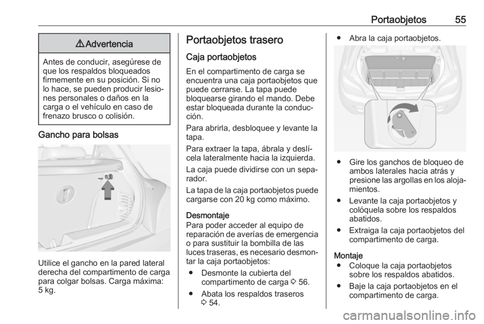 OPEL ADAM 2019 Manual de Instrucciones (in Spanish) Portaobjetos559Advertencia
Antes de conducir, asegúrese de
que los respaldos bloqueados
firmemente en su posición. Si no
lo hace, se pueden producir lesio‐ nes personales o daños en la
carga o el OPEL ADAM 2019 Manual de Instrucciones (in Spanish) Portaobjetos559Advertencia
Antes de conducir, asegúrese de
que los respaldos bloqueados
firmemente en su posición. Si no
lo hace, se pueden producir lesio‐ nes personales o daños en la
carga o el