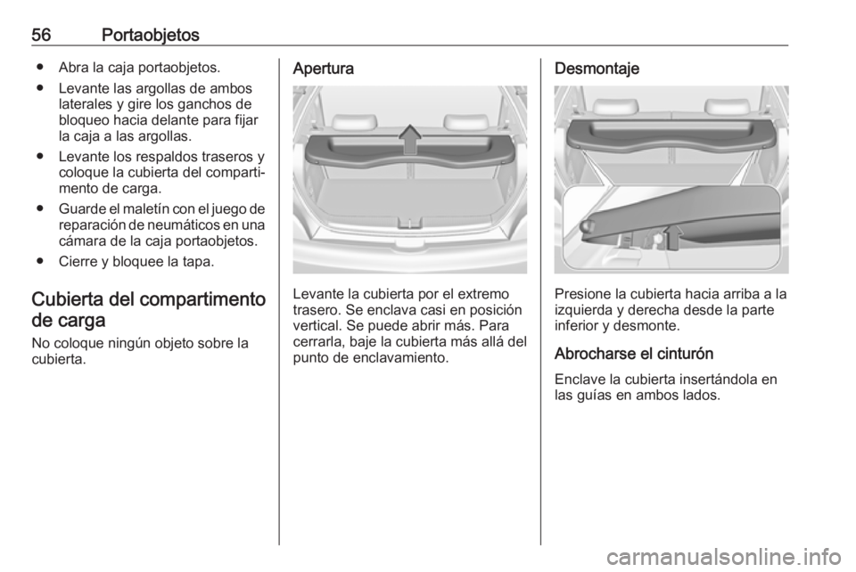 OPEL ADAM 2019 Manual de Instrucciones (in Spanish) 56Portaobjetos● Abra la caja portaobjetos.● Levante las argollas de ambos laterales y gire los ganchos de
bloqueo hacia delante para fijar
la caja a las argollas.
● Levante los respaldos trasero OPEL ADAM 2019 Manual de Instrucciones (in Spanish) 56Portaobjetos● Abra la caja portaobjetos.● Levante las argollas de ambos laterales y gire los ganchos de
bloqueo hacia delante para fijar
la caja a las argollas.
● Levante los respaldos trasero
