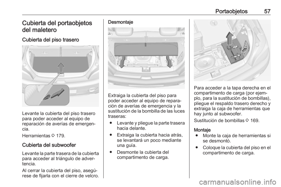 OPEL ADAM 2019 Manual de Instrucciones (in Spanish) Portaobjetos57Cubierta del portaobjetosdel maletero
Cubierta del piso trasero
Levante la cubierta del piso trasero
para poder acceder al equipo de
reparación de averías de emergen‐
cia.
Herramient OPEL ADAM 2019 Manual de Instrucciones (in Spanish) Portaobjetos57Cubierta del portaobjetosdel maletero
Cubierta del piso trasero
Levante la cubierta del piso trasero
para poder acceder al equipo de
reparación de averías de emergen‐
cia.
Herramient