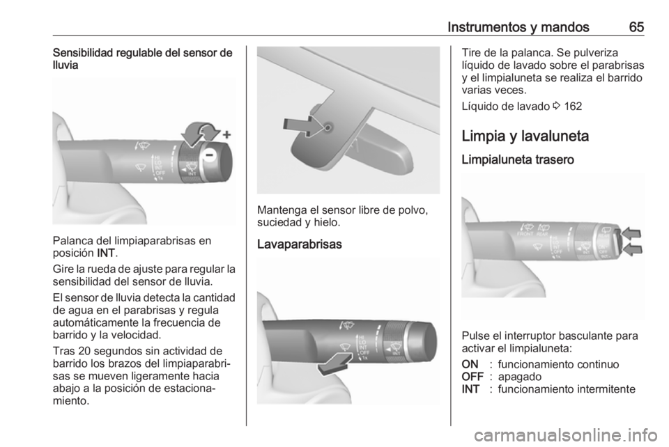 OPEL ADAM 2019 Manual de Instrucciones (in Spanish) Instrumentos y mandos65Sensibilidad regulable del sensor de
lluvia
Palanca del limpiaparabrisas en
posición INT.
Gire la rueda de ajuste para regular la
sensibilidad del sensor de lluvia.
El sensor OPEL ADAM 2019 Manual de Instrucciones (in Spanish) Instrumentos y mandos65Sensibilidad regulable del sensor de
lluvia
Palanca del limpiaparabrisas en
posición INT.
Gire la rueda de ajuste para regular la
sensibilidad del sensor de lluvia.
El sensor