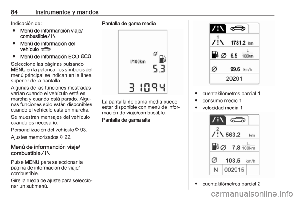 OPEL ADAM 2019 Manual de Instrucciones (in Spanish) 84Instrumentos y mandosIndicación de:● Menú de informanción viaje/
combustible W
● Menú de información del
vehículo X
● Menú de información ECO s
Seleccione las páginas pulsando
MENU OPEL ADAM 2019 Manual de Instrucciones (in Spanish) 84Instrumentos y mandosIndicación de:● Menú de informanción viaje/
combustible W
● Menú de información del
vehículo X
● Menú de información ECO s
Seleccione las páginas pulsando
MENU
