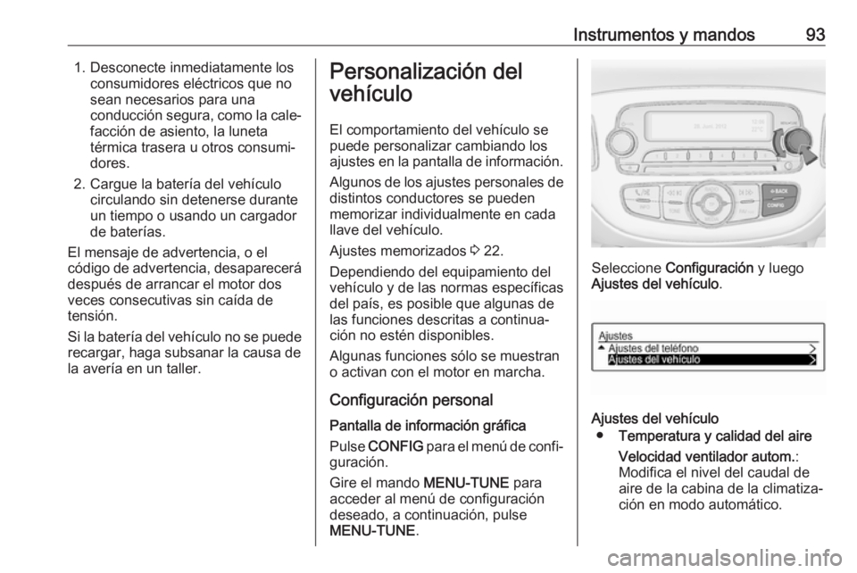 OPEL ADAM 2019 Manual de Instrucciones (in Spanish) Instrumentos y mandos931. Desconecte inmediatamente losconsumidores eléctricos que no
sean necesarios para una
conducción segura, como la cale‐
facción de asiento, la luneta
térmica trasera u o OPEL ADAM 2019 Manual de Instrucciones (in Spanish) Instrumentos y mandos931. Desconecte inmediatamente losconsumidores eléctricos que no
sean necesarios para una
conducción segura, como la cale‐
facción de asiento, la luneta
térmica trasera u o