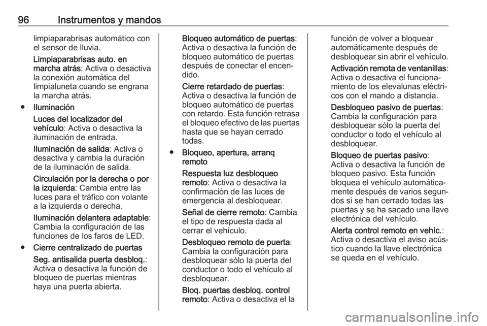 OPEL ADAM 2019 Manual de Instrucciones (in Spanish) 96Instrumentos y mandoslimpiaparabrisas automático con
el sensor de lluvia.
Limpiaparabrisas auto. en
marcha atrás : Activa o desactiva
la conexión automática del
limpialuneta cuando se engrana
la OPEL ADAM 2019 Manual de Instrucciones (in Spanish) 96Instrumentos y mandoslimpiaparabrisas automático con
el sensor de lluvia.
Limpiaparabrisas auto. en
marcha atrás : Activa o desactiva
la conexión automática del
limpialuneta cuando se engrana
la