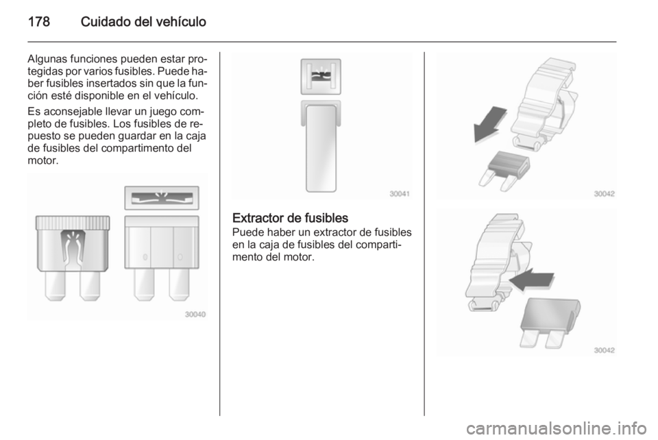 OPEL ANTARA 2014.5 Manual de Instrucciones (in Spanish) 178Cuidado del vehículo
Algunas funciones pueden estar pro‐
tegidas por varios fusibles. Puede ha‐
ber fusibles insertados sin que la fun‐
ción esté disponible en el vehículo.
Es aconsejable OPEL ANTARA 2014.5 Manual de Instrucciones (in Spanish) 178Cuidado del vehículo
Algunas funciones pueden estar pro‐
tegidas por varios fusibles. Puede ha‐
ber fusibles insertados sin que la fun‐
ción esté disponible en el vehículo.
Es aconsejable
