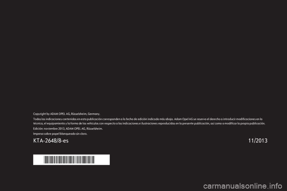 OPEL ANTARA 2014.5  Manual de Instrucciones (in Spanish) Copyright by ADAM OPEL AG, Rüsselsheim, Germany.Todas las indicaciones contenidas en esta publicación corresponden a la fecha de edición indicada más abajo. Adam Opel AG se reserva el derecho a in