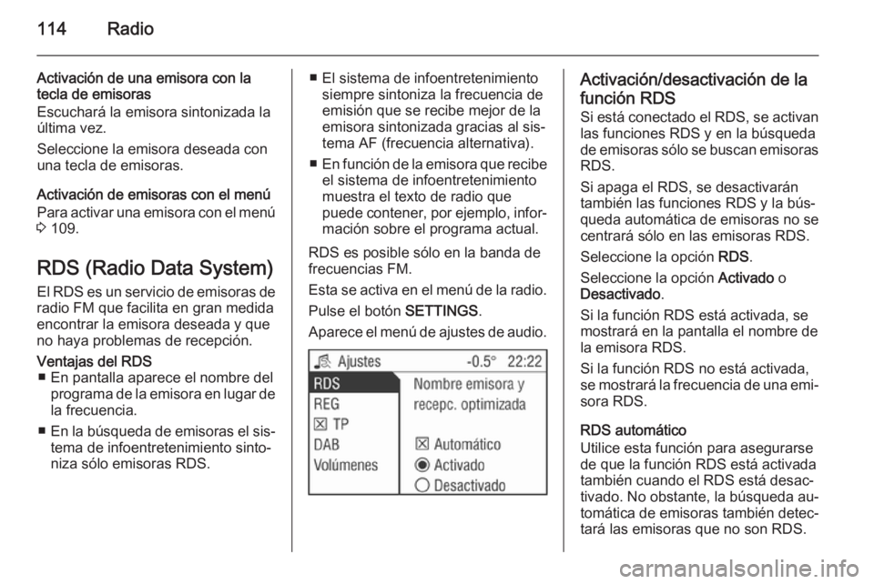 OPEL ANTARA 2015 Manual de infoentretenimiento (in Spanish) 114Radio
Activación de una emisora con la
tecla de emisoras
Escuchará la emisora sintonizada la
última vez.
Seleccione la emisora deseada con una tecla de emisoras.
Activación de emisoras con el m OPEL ANTARA 2015 Manual de infoentretenimiento (in Spanish) 114Radio
Activación de una emisora con la
tecla de emisoras
Escuchará la emisora sintonizada la
última vez.
Seleccione la emisora deseada con una tecla de emisoras.
Activación de emisoras con el m