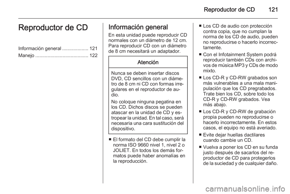 OPEL ANTARA 2015 Manual de infoentretenimiento (in Spanish) Reproductor de CD121Reproductor de CDInformación general...................121
Manejo ....................................... 122Información general
En esta unidad puede reproducir CD normales con u OPEL ANTARA 2015 Manual de infoentretenimiento (in Spanish) Reproductor de CD121Reproductor de CDInformación general...................121
Manejo ....................................... 122Información general
En esta unidad puede reproducir CD normales con u