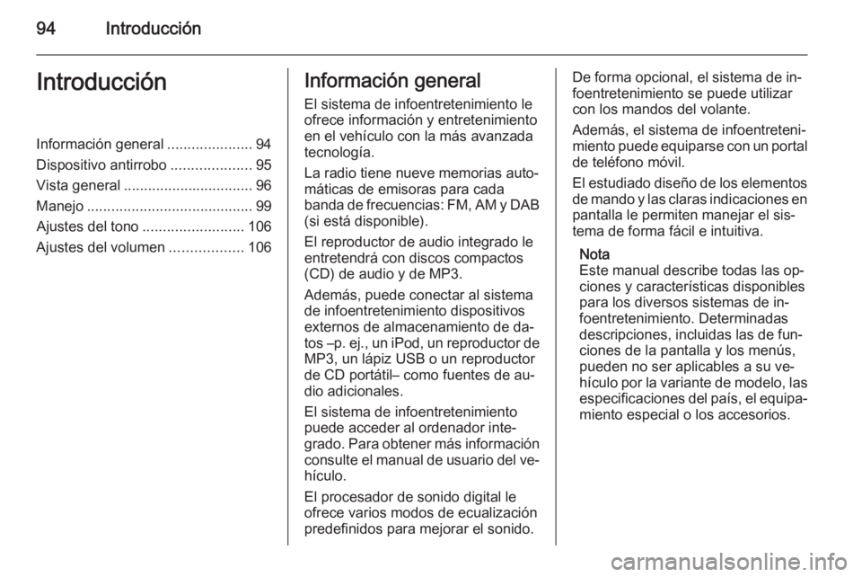 OPEL ANTARA 2015  Manual de infoentretenimiento (in Spanish) 94IntroducciónIntroducciónInformación general.....................94
Dispositivo antirrobo ....................95
Vista general ................................ 96
Manejo ..........................