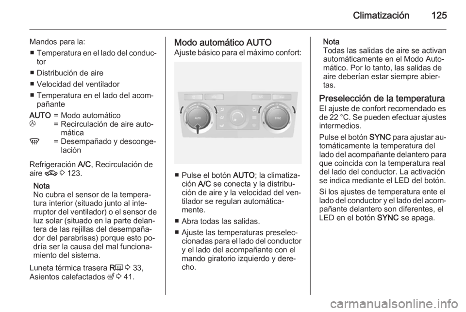 OPEL ANTARA 2015  Manual de Instrucciones (in Spanish) Climatización125
Mandos para la:■ Temperatura en el lado del conduc‐
tor
■ Distribución de aire
■ Velocidad del ventilador
■ Temperatura en el lado del acom‐ pañanteAUTO=Modo automátic