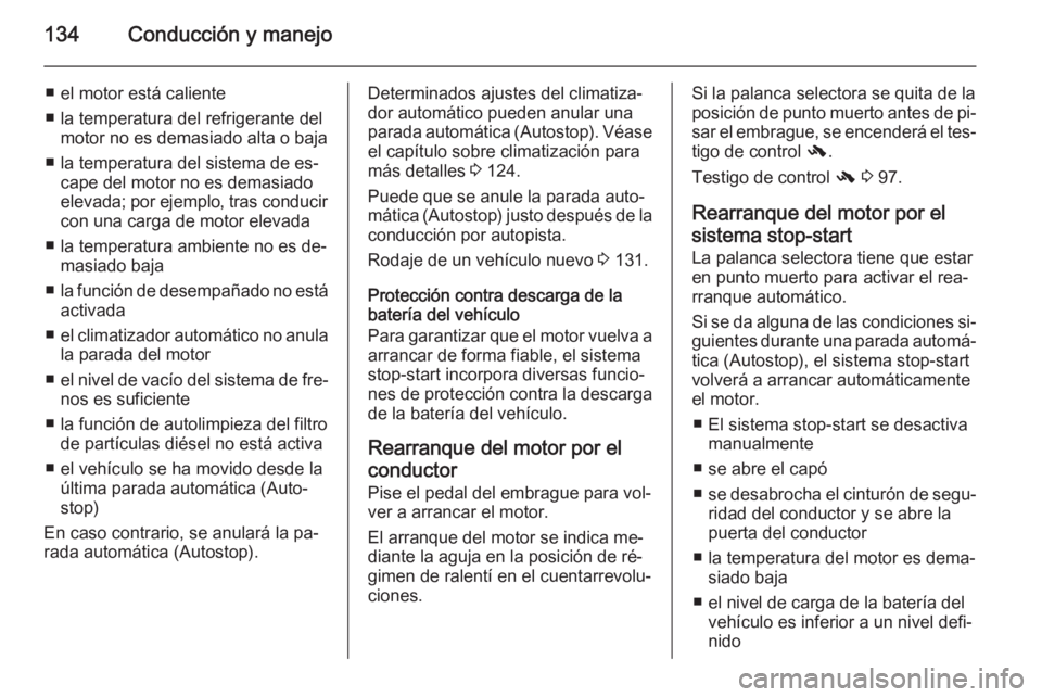 OPEL ANTARA 2015 Manual de Instrucciones (in Spanish) 134Conducción y manejo
■ el motor está caliente
■ la temperatura del refrigerante del motor no es demasiado alta o baja
■ la temperatura del sistema de es‐ cape del motor no es demasiado
ele OPEL ANTARA 2015 Manual de Instrucciones (in Spanish) 134Conducción y manejo
■ el motor está caliente
■ la temperatura del refrigerante del motor no es demasiado alta o baja
■ la temperatura del sistema de es‐ cape del motor no es demasiado
ele