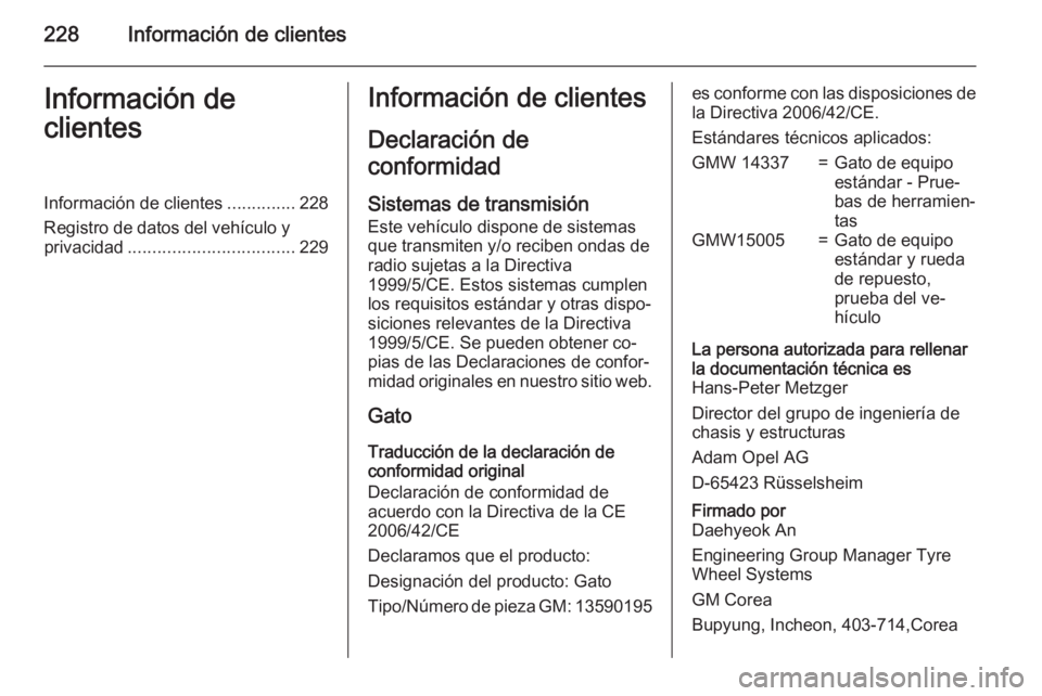 OPEL ANTARA 2015  Manual de Instrucciones (in Spanish) 228Información de clientesInformación de
clientesInformación de clientes ..............228
Registro de datos del vehículo y privacidad .................................. 229Información de cliente