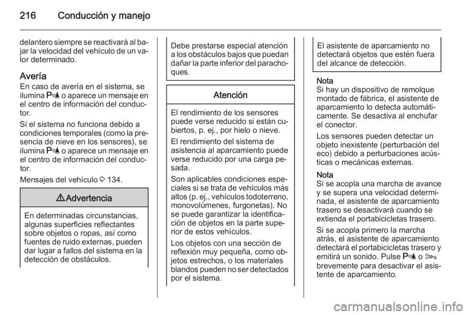 OPEL ASTRA J 2014 Manual de Instrucciones (in Spanish) 216Conducción y manejo
delantero siempre se reactivará al ba‐jar la velocidad del vehículo de un va‐
lor determinado.
Avería En caso de avería en el sistema, se
ilumina r o aparece un mensaj OPEL ASTRA J 2014 Manual de Instrucciones (in Spanish) 216Conducción y manejo
delantero siempre se reactivará al ba‐jar la velocidad del vehículo de un va‐
lor determinado.
Avería En caso de avería en el sistema, se
ilumina r o aparece un mensaj