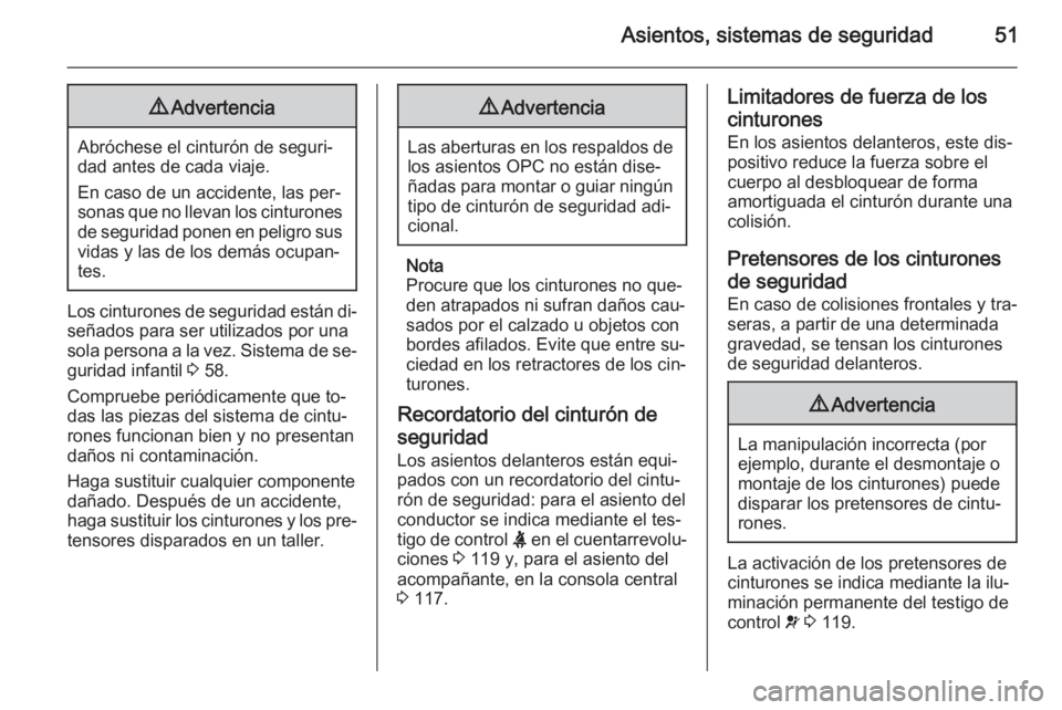 OPEL ASTRA J 2014 Manual de Instrucciones (in Spanish) Asientos, sistemas de seguridad519Advertencia
Abróchese el cinturón de seguri‐
dad antes de cada viaje.
En caso de un accidente, las per‐
sonas que no llevan los cinturones de seguridad ponen en OPEL ASTRA J 2014 Manual de Instrucciones (in Spanish) Asientos, sistemas de seguridad519Advertencia
Abróchese el cinturón de seguri‐
dad antes de cada viaje.
En caso de un accidente, las per‐
sonas que no llevan los cinturones de seguridad ponen en