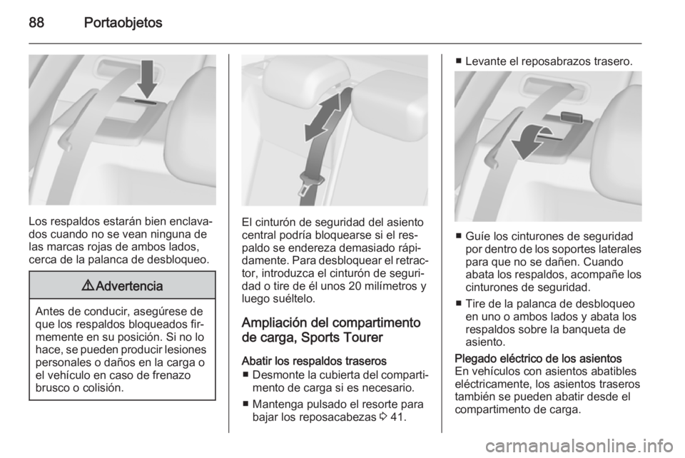 OPEL ASTRA J 2014 Manual de Instrucciones (in Spanish) 88Portaobjetos
Los respaldos estarán bien enclava‐
dos cuando no se vean ninguna de
las marcas rojas de ambos lados,
cerca de la palanca de desbloqueo.
9 Advertencia
Antes de conducir, asegúrese d OPEL ASTRA J 2014 Manual de Instrucciones (in Spanish) 88Portaobjetos
Los respaldos estarán bien enclava‐
dos cuando no se vean ninguna de
las marcas rojas de ambos lados,
cerca de la palanca de desbloqueo.
9 Advertencia
Antes de conducir, asegúrese d