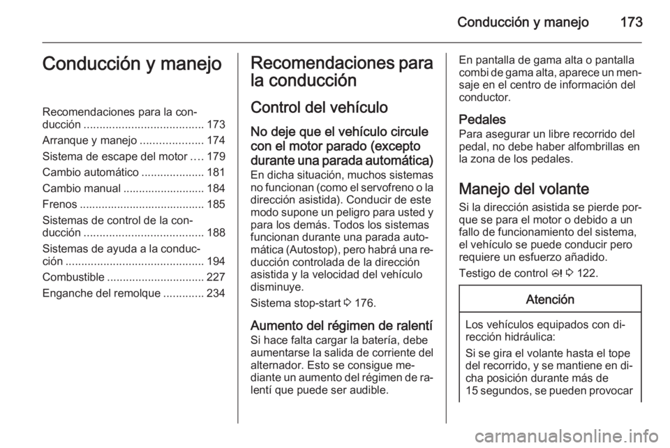 OPEL ASTRA J 2014.5 Manual de Instrucciones (in Spanish) Conducción y manejo173Conducción y manejoRecomendaciones para la con‐
ducción ...................................... 173
Arranque y manejo ....................174
Sistema de escape del motor .... OPEL ASTRA J 2014.5 Manual de Instrucciones (in Spanish) Conducción y manejo173Conducción y manejoRecomendaciones para la con‐
ducción ...................................... 173
Arranque y manejo ....................174
Sistema de escape del motor ....