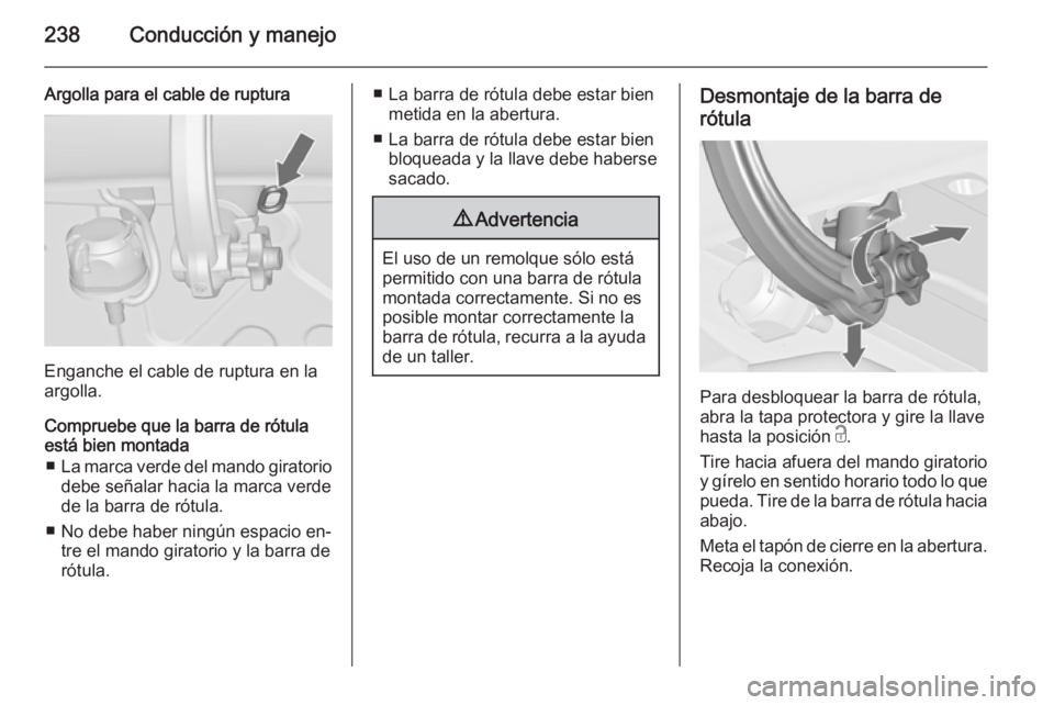 OPEL ASTRA J 2014.5 Manual de Instrucciones (in Spanish) 238Conducción y manejo
Argolla para el cable de ruptura
Enganche el cable de ruptura en la
argolla.
Compruebe que la barra de rótula
está bien montada
■ La marca verde del mando giratorio
debe se OPEL ASTRA J 2014.5 Manual de Instrucciones (in Spanish) 238Conducción y manejo
Argolla para el cable de ruptura
Enganche el cable de ruptura en la
argolla.
Compruebe que la barra de rótula
está bien montada
■ La marca verde del mando giratorio
debe se