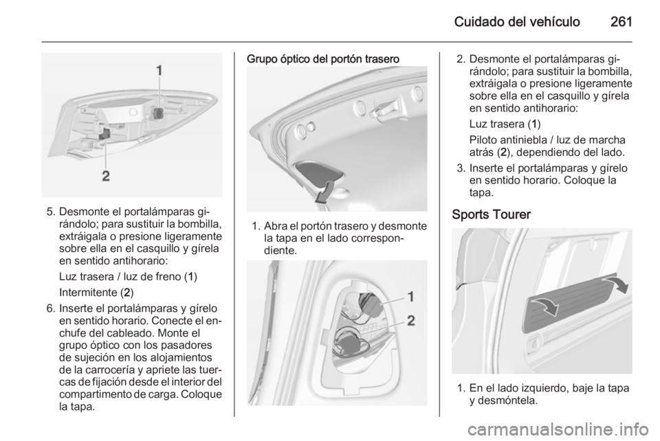 OPEL ASTRA J 2014.5  Manual de Instrucciones (in Spanish) Cuidado del vehículo261
5. Desmonte el portalámparas gi‐rándolo; para sustituir la bombilla,
extráigala o presione ligeramente
sobre ella en el casquillo y gírela
en sentido antihorario:
Luz tr
