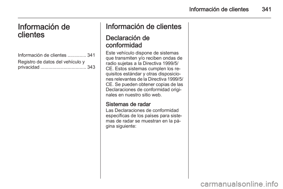 OPEL ASTRA J 2014.5  Manual de Instrucciones (in Spanish) Información de clientes341Información de
clientesInformación de clientes ..............341
Registro de datos del vehículo y
privacidad .................................. 343Información de cliente