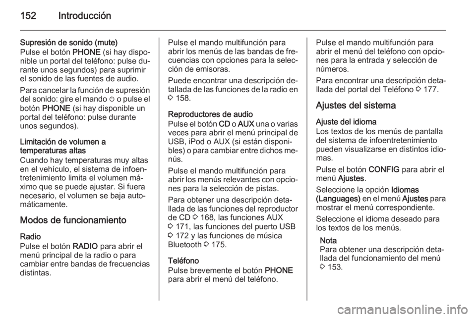 OPEL ASTRA J 2015  Manual de infoentretenimiento (in Spanish) 152Introducción
Supresión de sonido (mute)
Pulse el botón  PHONE (si hay dispo‐
nible un portal del teléfono: pulse du‐
rante unos segundos) para suprimir
el sonido de las fuentes de audio.
Pa