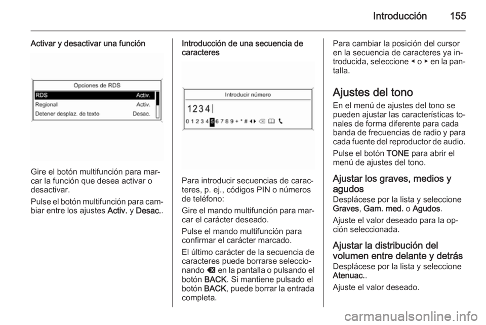 OPEL ASTRA J 2015  Manual de infoentretenimiento (in Spanish) Introducción155
Activar y desactivar una función
Gire el botón multifunción para mar‐
car la función que desea activar o
desactivar.
Pulse el botón multifunción para cam‐
biar entre los aju