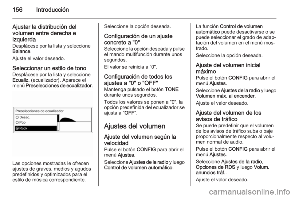 OPEL ASTRA J 2015  Manual de infoentretenimiento (in Spanish) 156Introducción
Ajustar la distribución del
volumen entre derecha e izquierda
Desplácese por la lista y seleccione
Balance .
Ajuste el valor deseado.
Seleccionar un estilo de tonoDesplácese por la