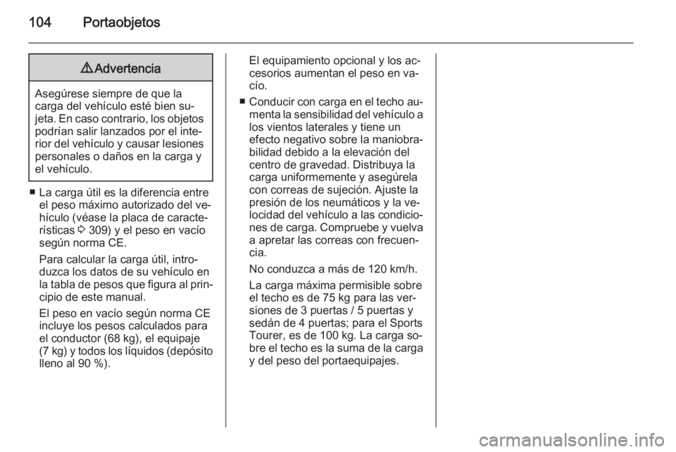 OPEL ASTRA J 2015 Manual de Instrucciones (in Spanish) 104Portaobjetos9Advertencia
Asegúrese siempre de que la
carga del vehículo esté bien su‐
jeta. En caso contrario, los objetos
podrían salir lanzados por el inte‐
rior del vehículo y causar le OPEL ASTRA J 2015 Manual de Instrucciones (in Spanish) 104Portaobjetos9Advertencia
Asegúrese siempre de que la
carga del vehículo esté bien su‐
jeta. En caso contrario, los objetos
podrían salir lanzados por el inte‐
rior del vehículo y causar le