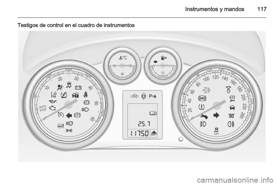 OPEL ASTRA J 2015 Manual de Instrucciones (in Spanish) Instrumentos y mandos117
Testigos de control en el cuadro de instrumentos OPEL ASTRA J 2015 Manual de Instrucciones (in Spanish) Instrumentos y mandos117
Testigos de control en el cuadro de instrumentos