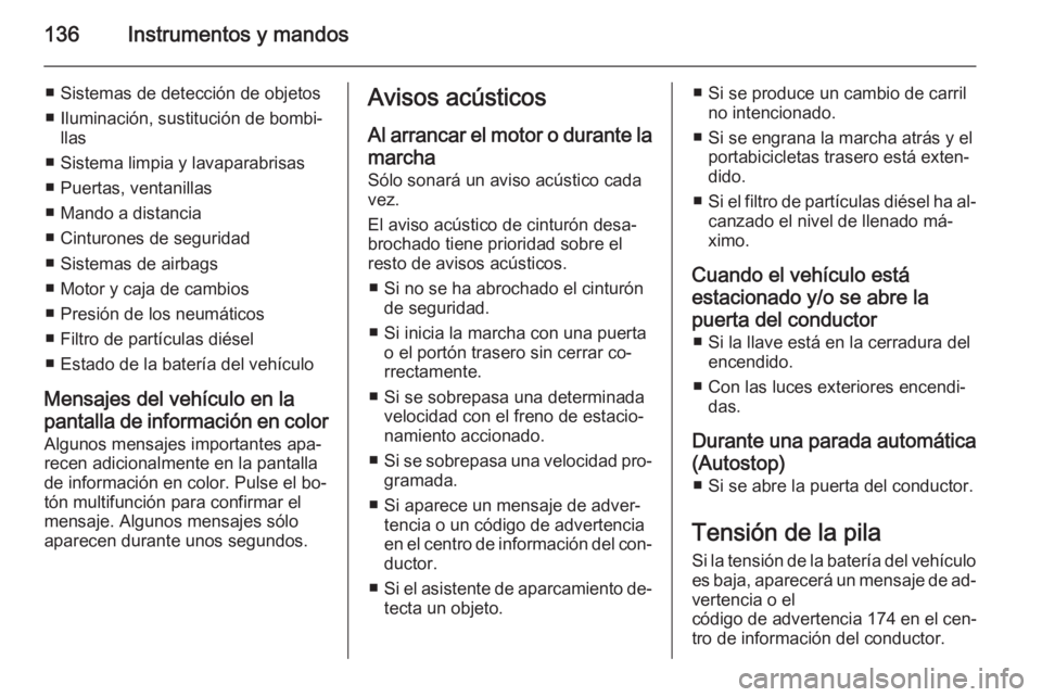 OPEL ASTRA J 2015 Manual de Instrucciones (in Spanish) 136Instrumentos y mandos
■ Sistemas de detección de objetos
■ Iluminación, sustitución de bombi‐ llas
■ Sistema limpia y lavaparabrisas
■ Puertas, ventanillas
■ Mando a distancia
■ Ci OPEL ASTRA J 2015 Manual de Instrucciones (in Spanish) 136Instrumentos y mandos
■ Sistemas de detección de objetos
■ Iluminación, sustitución de bombi‐ llas
■ Sistema limpia y lavaparabrisas
■ Puertas, ventanillas
■ Mando a distancia
■ Ci