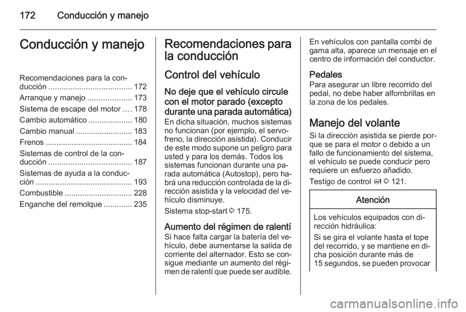 OPEL ASTRA J 2015 Manual de Instrucciones (in Spanish) 172Conducción y manejoConducción y manejoRecomendaciones para la con‐
ducción ...................................... 172
Arranque y manejo ....................173
Sistema de escape del motor .... OPEL ASTRA J 2015 Manual de Instrucciones (in Spanish) 172Conducción y manejoConducción y manejoRecomendaciones para la con‐
ducción ...................................... 172
Arranque y manejo ....................173
Sistema de escape del motor ....