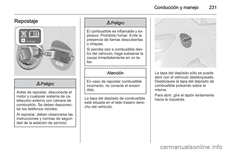 OPEL ASTRA J 2015 Manual de Instrucciones (in Spanish) Conducción y manejo231Repostaje9Peligro
Antes de repostar, desconecte el
motor y cualquier sistema de ca‐
lefacción externo con cámara de
combustión. Se deben desconec‐
tar los teléfonos móv OPEL ASTRA J 2015 Manual de Instrucciones (in Spanish) Conducción y manejo231Repostaje9Peligro
Antes de repostar, desconecte el
motor y cualquier sistema de ca‐
lefacción externo con cámara de
combustión. Se deben desconec‐
tar los teléfonos móv
