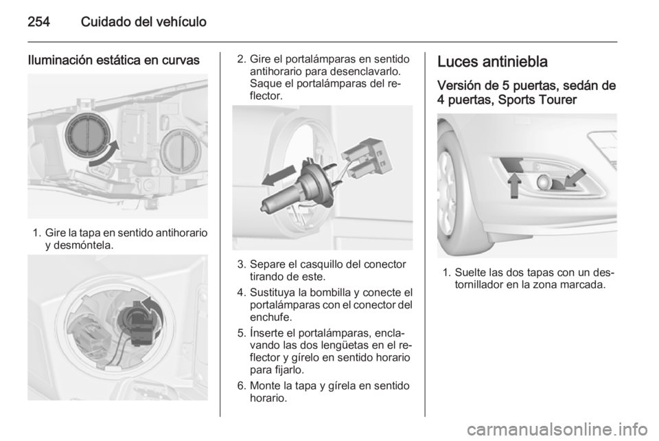 OPEL ASTRA J 2015 Manual de Instrucciones (in Spanish) 254Cuidado del vehículo
Iluminación estática en curvas
1.Gire la tapa en sentido antihorario
y desmóntela.
2. Gire el portalámparas en sentido antihorario para desenclavarlo.
Saque el portalámpa OPEL ASTRA J 2015 Manual de Instrucciones (in Spanish) 254Cuidado del vehículo
Iluminación estática en curvas
1.Gire la tapa en sentido antihorario
y desmóntela.
2. Gire el portalámparas en sentido antihorario para desenclavarlo.
Saque el portalámpa