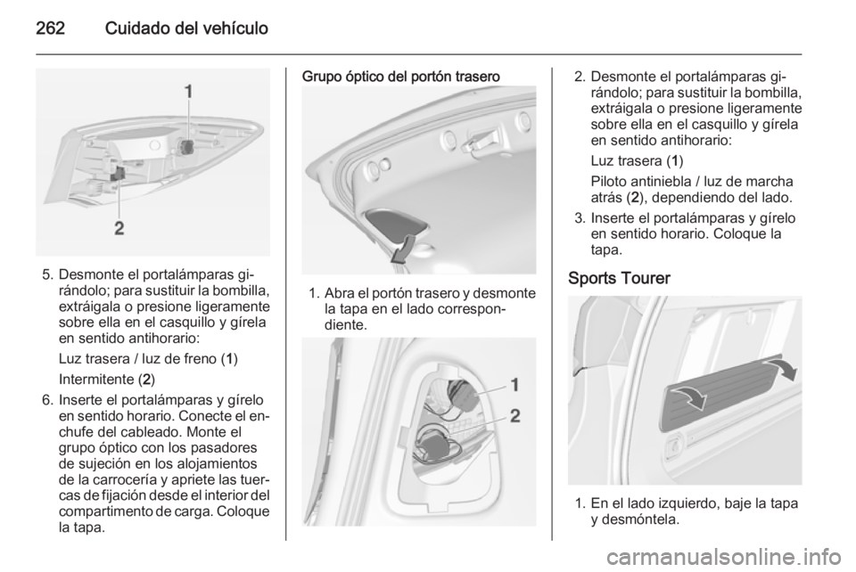 OPEL ASTRA J 2015 Manual de Instrucciones (in Spanish) 262Cuidado del vehículo
5. Desmonte el portalámparas gi‐rándolo; para sustituir la bombilla,
extráigala o presione ligeramente
sobre ella en el casquillo y gírela
en sentido antihorario:
Luz tr OPEL ASTRA J 2015 Manual de Instrucciones (in Spanish) 262Cuidado del vehículo
5. Desmonte el portalámparas gi‐rándolo; para sustituir la bombilla,
extráigala o presione ligeramente
sobre ella en el casquillo y gírela
en sentido antihorario:
Luz tr