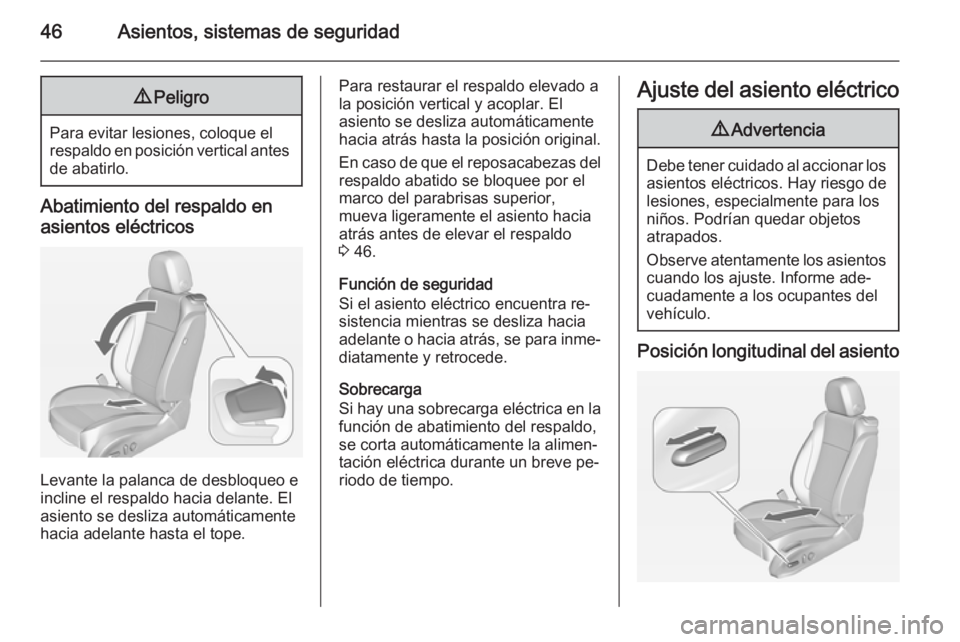 OPEL ASTRA J 2015 Manual de Instrucciones (in Spanish) 46Asientos, sistemas de seguridad9Peligro
Para evitar lesiones, coloque el
respaldo en posición vertical antes de abatirlo.
Abatimiento del respaldo en
asientos eléctricos
Levante la palanca de desb OPEL ASTRA J 2015 Manual de Instrucciones (in Spanish) 46Asientos, sistemas de seguridad9Peligro
Para evitar lesiones, coloque el
respaldo en posición vertical antes de abatirlo.
Abatimiento del respaldo en
asientos eléctricos
Levante la palanca de desb