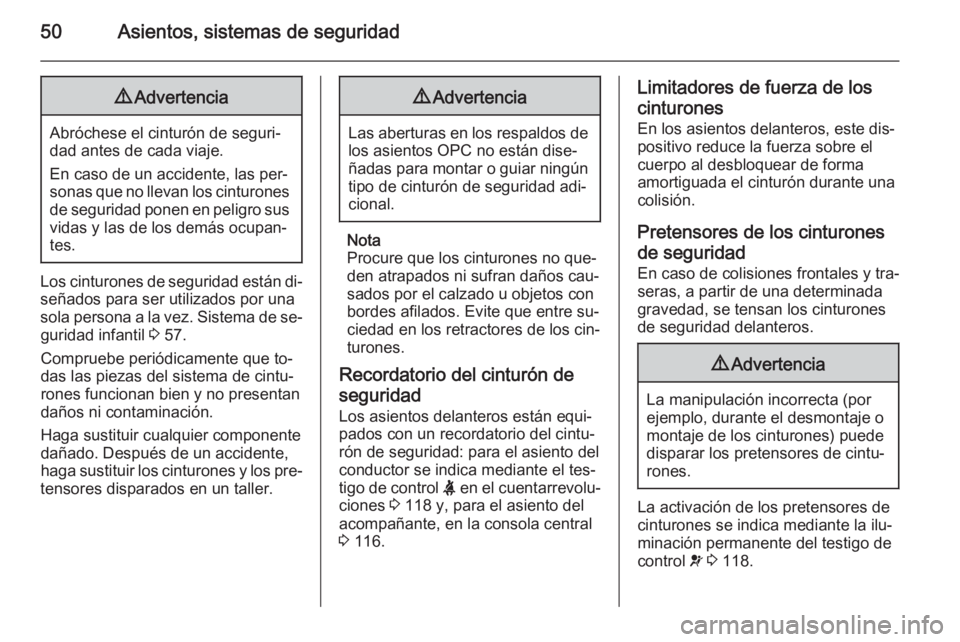 OPEL ASTRA J 2015 Manual de Instrucciones (in Spanish) 50Asientos, sistemas de seguridad9Advertencia
Abróchese el cinturón de seguri‐
dad antes de cada viaje.
En caso de un accidente, las per‐
sonas que no llevan los cinturones de seguridad ponen en OPEL ASTRA J 2015 Manual de Instrucciones (in Spanish) 50Asientos, sistemas de seguridad9Advertencia
Abróchese el cinturón de seguri‐
dad antes de cada viaje.
En caso de un accidente, las per‐
sonas que no llevan los cinturones de seguridad ponen en