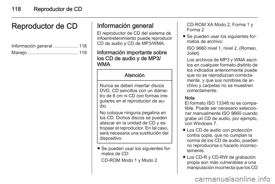 OPEL ASTRA J 2015.5 Manual de infoentretenimiento (in Spanish) 118Reproductor de CDReproductor de CDInformación general...................118
Manejo ....................................... 119Información general
El reproductor de CD del sistema de
infoentreteni OPEL ASTRA J 2015.5 Manual de infoentretenimiento (in Spanish) 118Reproductor de CDReproductor de CDInformación general...................118
Manejo ....................................... 119Información general
El reproductor de CD del sistema de
infoentreteni