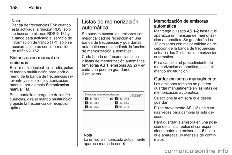 OPEL ASTRA J 2015.5  Manual de infoentretenimiento (in Spanish) 158Radio
Nota
Banda de frecuencias FM: cuando
está activada la función RDS, sólo se buscan emisoras RDS  3 162 y
cuando está activado el servicio de
información de tráfico (TP), sólo se
buscan 