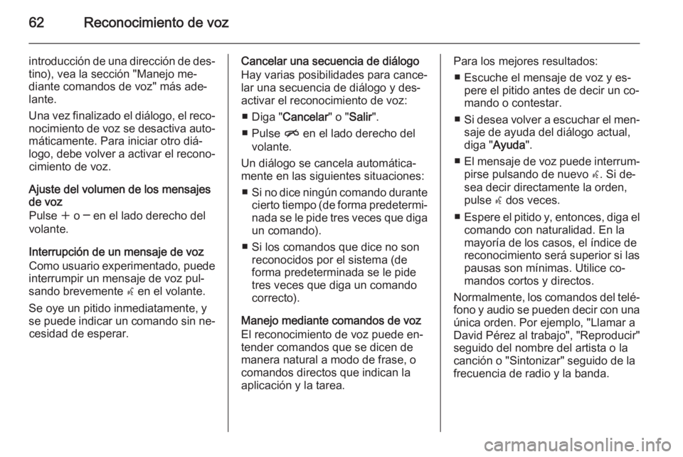 OPEL ASTRA J 2015.5 Manual de infoentretenimiento (in Spanish) 62Reconocimiento de voz
introducción de una dirección de des‐tino), vea la sección "Manejo me‐
diante comandos de voz" más ade‐
lante.
Una vez finalizado el diálogo, el reco‐ noci OPEL ASTRA J 2015.5 Manual de infoentretenimiento (in Spanish) 62Reconocimiento de voz
introducción de una dirección de des‐tino), vea la sección "Manejo me‐
diante comandos de voz" más ade‐
lante.
Una vez finalizado el diálogo, el reco‐ noci