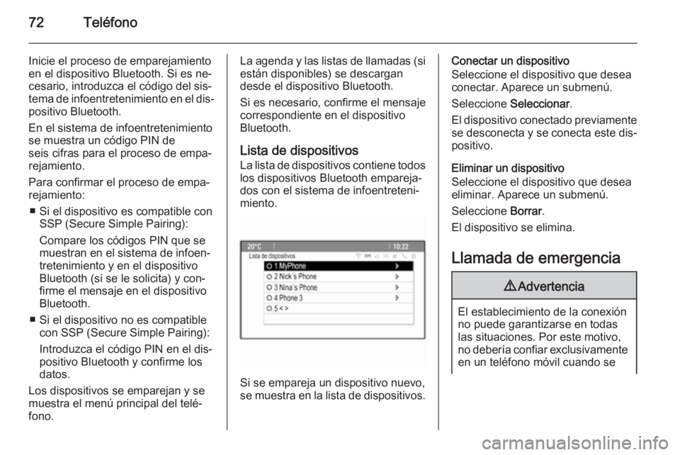 OPEL ASTRA J 2015.5 Manual de infoentretenimiento (in Spanish) 72Teléfono
Inicie el proceso de emparejamiento
en el dispositivo Bluetooth. Si es ne‐
cesario, introduzca el código del sis‐
tema de infoentretenimiento en el dis‐
positivo Bluetooth.
En el si OPEL ASTRA J 2015.5 Manual de infoentretenimiento (in Spanish) 72Teléfono
Inicie el proceso de emparejamiento
en el dispositivo Bluetooth. Si es ne‐
cesario, introduzca el código del sis‐
tema de infoentretenimiento en el dis‐
positivo Bluetooth.
En el si