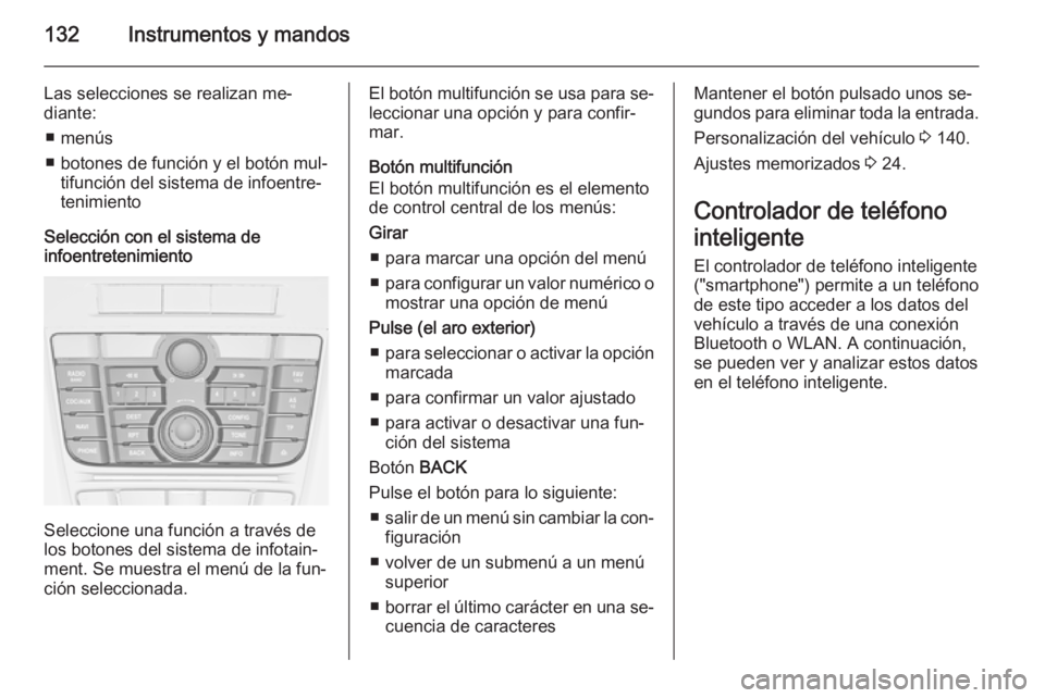 OPEL ASTRA J 2015.5  Manual de Instrucciones (in Spanish) 132Instrumentos y mandos
Las selecciones se realizan me‐
diante:
■ menús
■ botones de función y el botón mul‐ tifunción del sistema de infoentre‐
tenimiento
Selección con el sistema de
