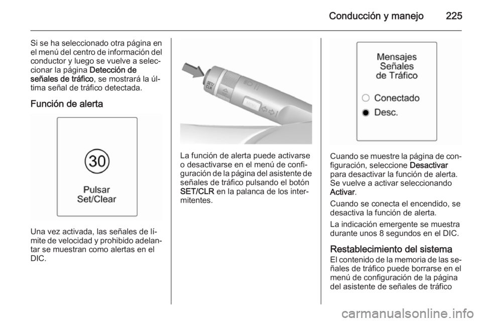 OPEL ASTRA J 2015.5 Manual de Instrucciones (in Spanish) Conducción y manejo225
Si se ha seleccionado otra página en
el menú del centro de información del conductor y luego se vuelve a selec‐
cionar la página Detección de
señales de tráfico , se OPEL ASTRA J 2015.5 Manual de Instrucciones (in Spanish) Conducción y manejo225
Si se ha seleccionado otra página en
el menú del centro de información del conductor y luego se vuelve a selec‐
cionar la página Detección de
señales de tráfico , se