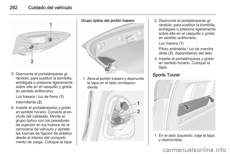OPEL ASTRA J 2015.5 Manual de Instrucciones (in Spanish) 262Cuidado del vehículo
5. Desmonte el portalámparas gi‐rándolo; para sustituir la bombilla,
extráigala o presione ligeramente
sobre ella en el casquillo y gírela
en sentido antihorario:
Luz tr OPEL ASTRA J 2015.5 Manual de Instrucciones (in Spanish) 262Cuidado del vehículo
5. Desmonte el portalámparas gi‐rándolo; para sustituir la bombilla,
extráigala o presione ligeramente
sobre ella en el casquillo y gírela
en sentido antihorario:
Luz tr