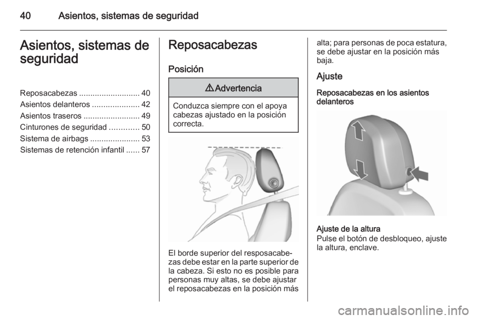 OPEL ASTRA J 2015.5 Manual de Instrucciones (in Spanish) 40Asientos, sistemas de seguridadAsientos, sistemas de
seguridadReposacabezas ........................... 40
Asientos delanteros .....................42
Asientos traseros .........................49
C OPEL ASTRA J 2015.5 Manual de Instrucciones (in Spanish) 40Asientos, sistemas de seguridadAsientos, sistemas de
seguridadReposacabezas ........................... 40
Asientos delanteros .....................42
Asientos traseros .........................49
C