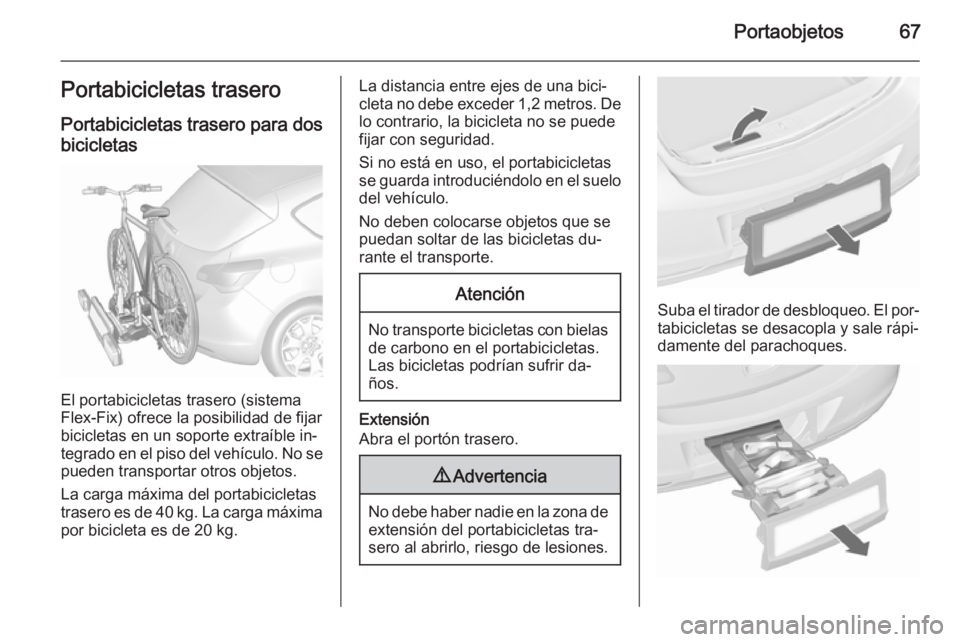 OPEL ASTRA J 2015.5 Manual de Instrucciones (in Spanish) Portaobjetos67Portabicicletas traseroPortabicicletas trasero para dosbicicletas
El portabicicletas trasero (sistema
Flex-Fix) ofrece la posibilidad de fijar
bicicletas en un soporte extraíble in‐
t OPEL ASTRA J 2015.5 Manual de Instrucciones (in Spanish) Portaobjetos67Portabicicletas traseroPortabicicletas trasero para dosbicicletas
El portabicicletas trasero (sistema
Flex-Fix) ofrece la posibilidad de fijar
bicicletas en un soporte extraíble in‐
t