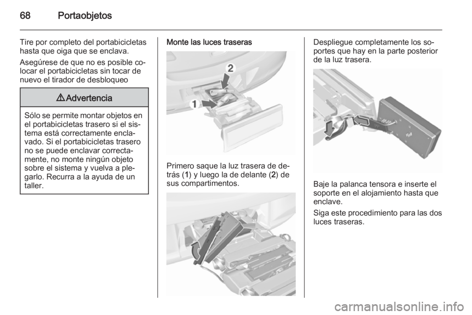 OPEL ASTRA J 2015.5 Manual de Instrucciones (in Spanish) 68Portaobjetos
Tire por completo del portabicicletas
hasta que oiga que se enclava.
Asegúrese de que no es posible co‐
locar el portabicicletas sin tocar de
nuevo el tirador de desbloqueo9 Adverten OPEL ASTRA J 2015.5 Manual de Instrucciones (in Spanish) 68Portaobjetos
Tire por completo del portabicicletas
hasta que oiga que se enclava.
Asegúrese de que no es posible co‐
locar el portabicicletas sin tocar de
nuevo el tirador de desbloqueo9 Adverten