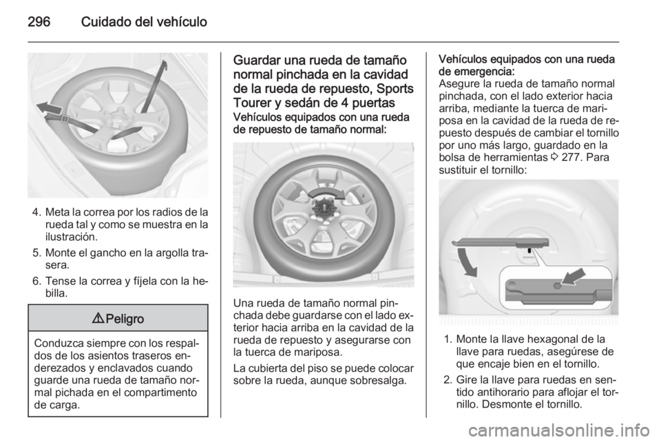 OPEL ASTRA J 2015.75  Manual de Instrucciones (in Spanish) 296Cuidado del vehículo
4.Meta la correa por los radios de la
rueda tal y como se muestra en la ilustración.
5. Monte el gancho en la argolla tra‐
sera.
6. Tense la correa y fíjela con la he‐ b