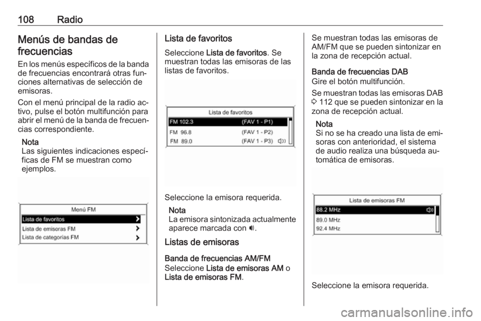 OPEL ASTRA J 2016 Manual de infoentretenimiento (in Spanish) 108RadioMenús de bandas defrecuencias
En los menús específicos de la banda de frecuencias encontrará otras fun‐
ciones alternativas de selección de
emisoras.
Con el menú principal de la radio OPEL ASTRA J 2016 Manual de infoentretenimiento (in Spanish) 108RadioMenús de bandas defrecuencias
En los menús específicos de la banda de frecuencias encontrará otras fun‐
ciones alternativas de selección de
emisoras.
Con el menú principal de la radio
