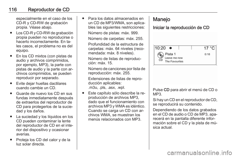 OPEL ASTRA J 2016 Manual de infoentretenimiento (in Spanish) 116Reproductor de CDespecialmente en el caso de los
CD-R y CD-RW de grabación
propia. Véase abajo.
● Los CD-R y CD-RW de grabación
propia pueden no reproducirse o
hacerlo incorrectamente. En ta OPEL ASTRA J 2016 Manual de infoentretenimiento (in Spanish) 116Reproductor de CDespecialmente en el caso de los
CD-R y CD-RW de grabación
propia. Véase abajo.
● Los CD-R y CD-RW de grabación
propia pueden no reproducirse o
hacerlo incorrectamente. En ta