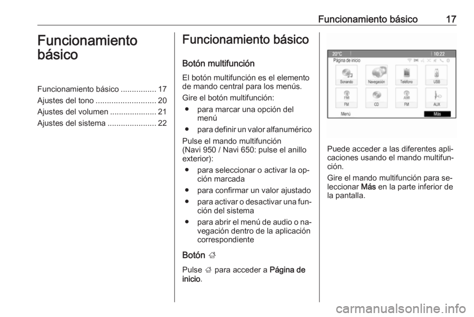 OPEL ASTRA J 2016  Manual de infoentretenimiento (in Spanish) Funcionamiento básico17Funcionamiento
básicoFuncionamiento básico ................17
Ajustes del tono ........................... 20
Ajustes del volumen ..................... 21
Ajustes del sistema