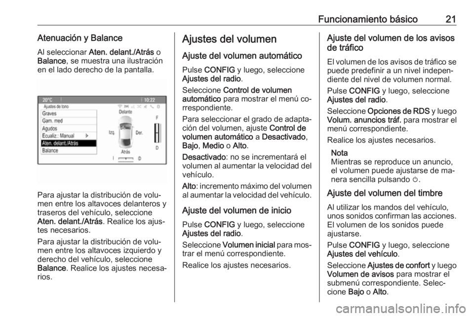 OPEL ASTRA J 2016  Manual de infoentretenimiento (in Spanish) Funcionamiento básico21Atenuación y BalanceAl seleccionar  Aten. delant./Atrás  o
Balance , se muestra una ilustración
en el lado derecho de la pantalla.
Para ajustar la distribución de volu‐
m